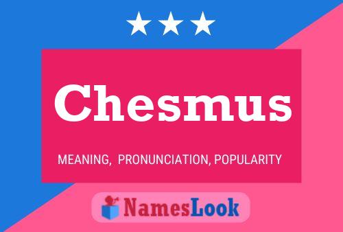 Poster del nome Chesmus