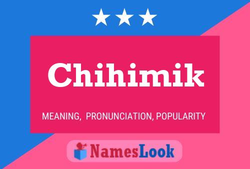 Poster del nome Chihimik