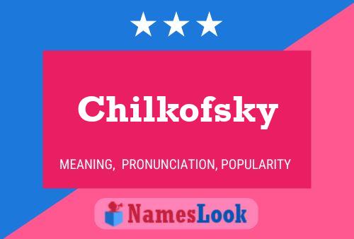 Poster del nome Chilkofsky