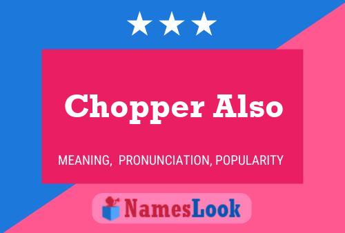 Poster del nome Chopper Also