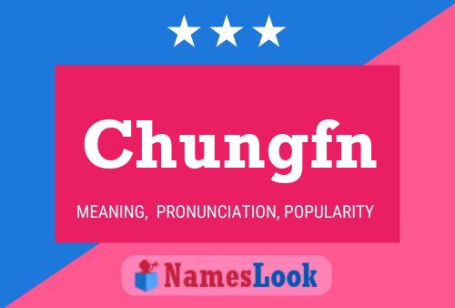 Poster del nome Chungfn