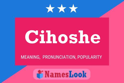 Poster del nome Cihoshe