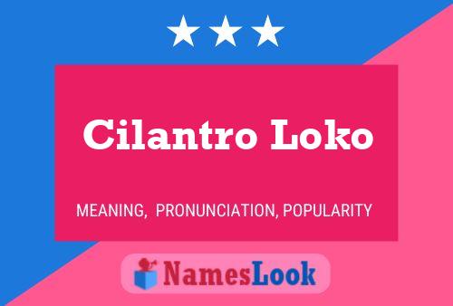 Poster del nome Cilantro Loko