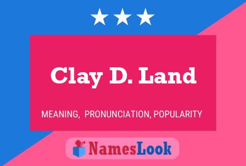 Poster del nome Clay D. Land