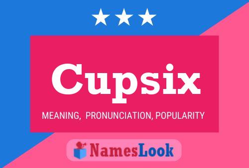 Poster del nome Cupsix