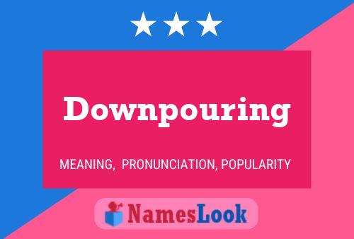 Poster del nome Downpouring