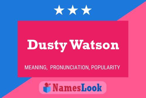 Poster del nome Dusty Watson