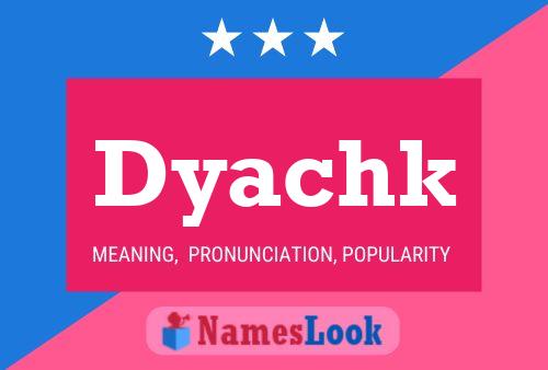 Poster del nome Dyachk