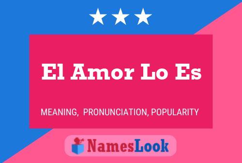 Poster del nome El Amor Lo Es