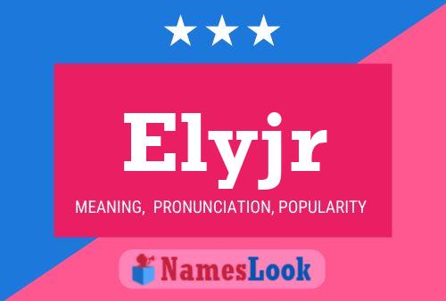 Poster del nome Elyjr