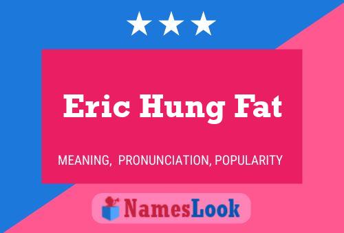 Poster del nome Eric Hung Fat