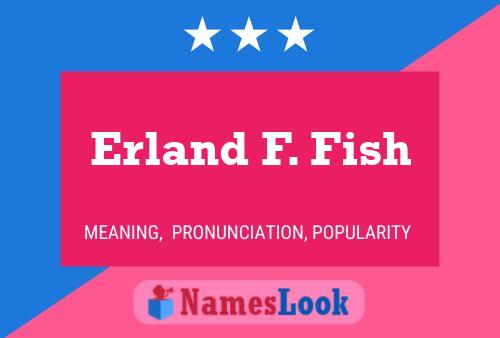 Poster del nome Erland F. Fish