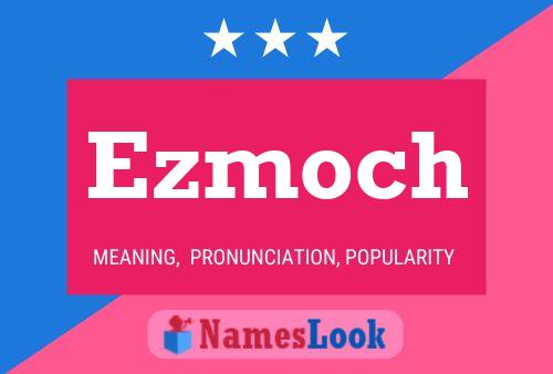 Poster del nome Ezmoch