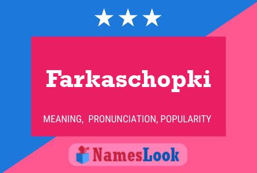 Poster del nome Farkaschopki