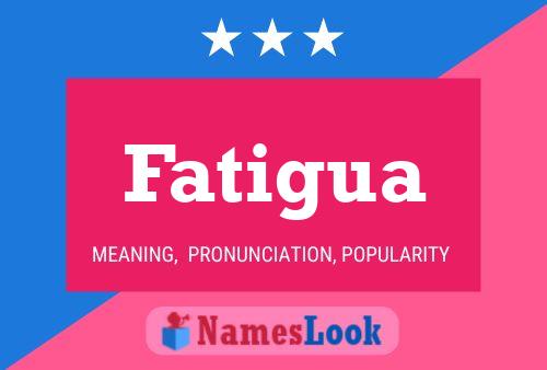 Poster del nome Fatigua