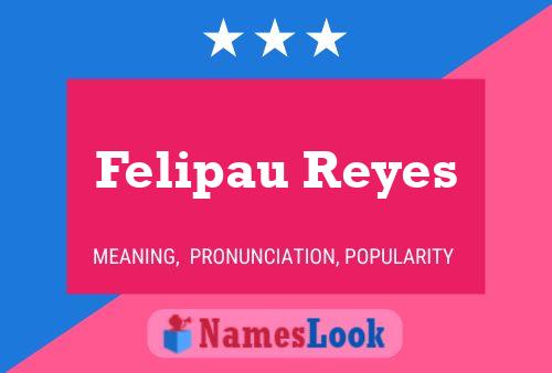 Poster del nome Felipau Reyes