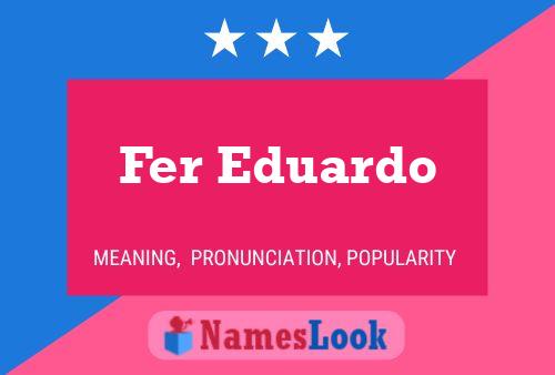 Poster del nome Fer Eduardo