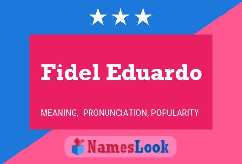 Poster del nome Fidel Eduardo