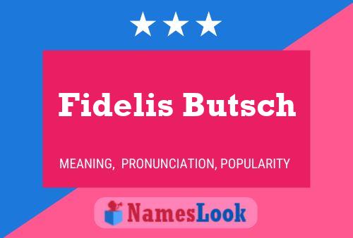 Poster del nome Fidelis Butsch