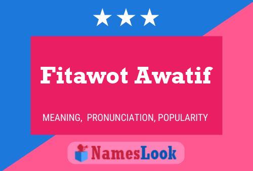 Poster del nome Fitawot Awatif