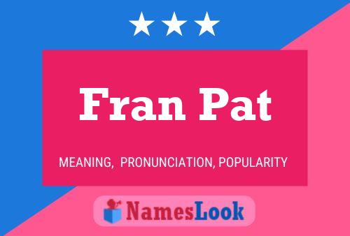 Poster del nome Fran Pat