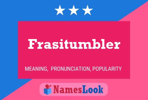 Poster del nome Frasitumbler