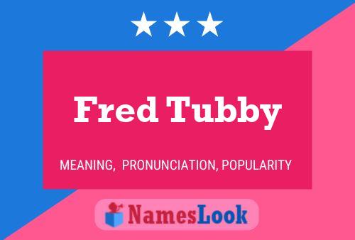 Poster del nome Fred Tubby