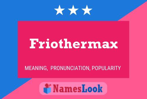 Poster del nome Friothermax