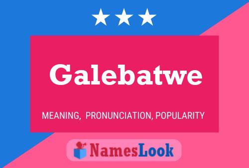 Poster del nome Galebatwe