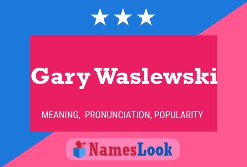 Poster del nome Gary Waslewski