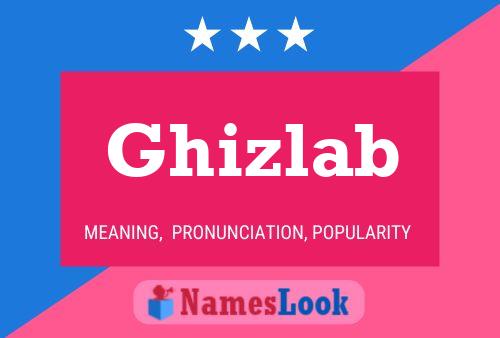 Poster del nome Ghizlab