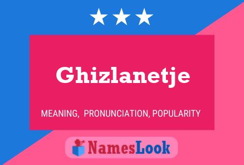 Poster del nome Ghizlanetje