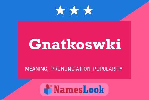 Poster del nome Gnatkoswki