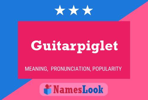 Poster del nome Guitarpiglet