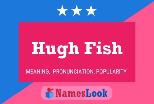 Poster del nome Hugh Fish