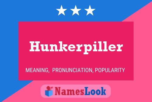 Poster del nome Hunkerpiller