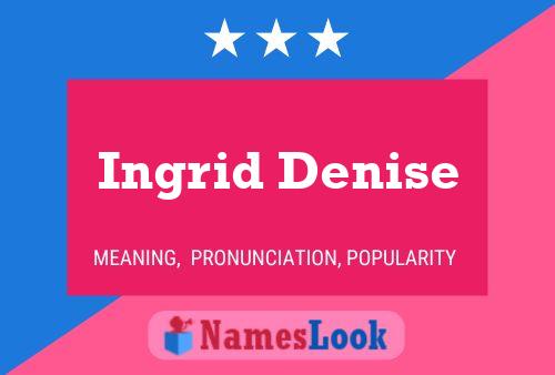 Poster del nome Ingrid Denise