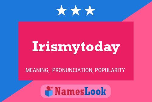 Poster del nome Irismytoday