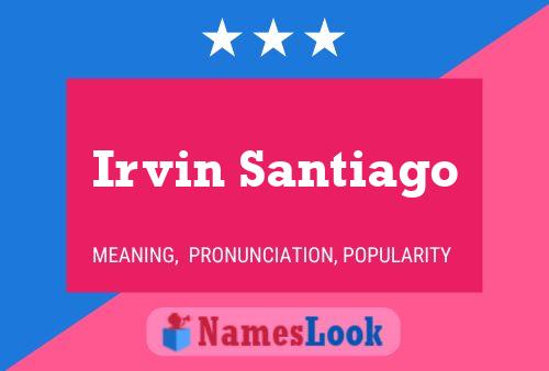 Poster del nome Irvin Santiago