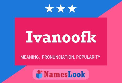 Poster del nome Ivanoofk