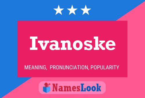 Poster del nome Ivanoske