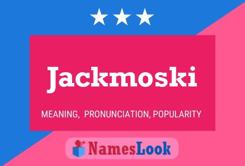 Poster del nome Jackmoski