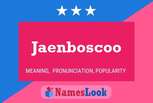 Poster del nome Jaenboscoo