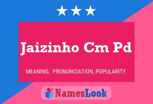 Poster del nome Jaizinho Cm Pd