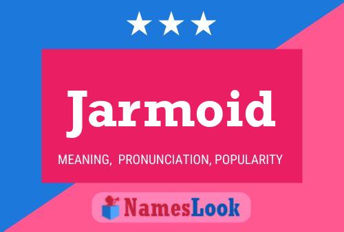 Poster del nome Jarmoid