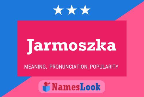 Poster del nome Jarmoszka