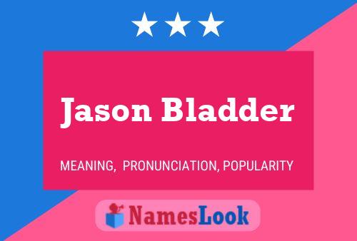 Poster del nome Jason Bladder