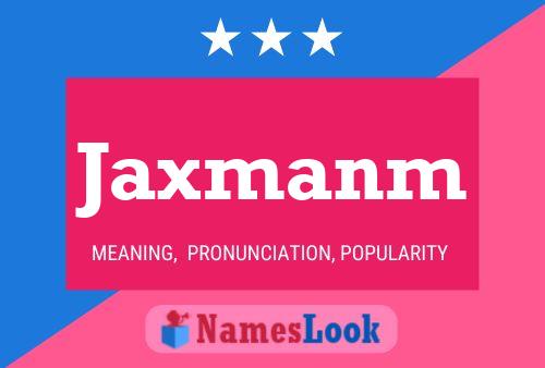 Poster del nome Jaxmanm