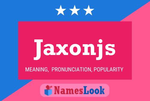 Poster del nome Jaxonjs