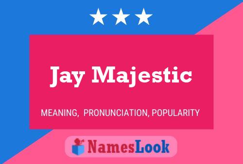 Poster del nome Jay Majestic